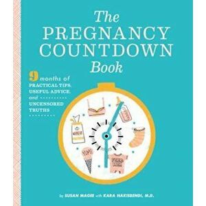 The Pregnancy Countdown Book: Nine Months of Practical Tips, Useful Advice, and Uncensored Truths, Paperback - Susan Magee imagine