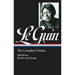 Ursula K. Le Guin: The Complete Orsinia: Malafrena / Stories and Songs, Hardcover - Ursula K. Le Guin imagine