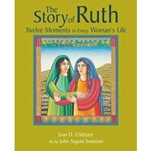 The Story of Ruth: Twelve Moments in Every Woman's Life, Paperback - Joan Chittister imagine