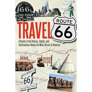 Travel Route 66: A Guide to the History, Sights, and Destinations Along the Main Street of America, Paperback - Jim Hinckley imagine
