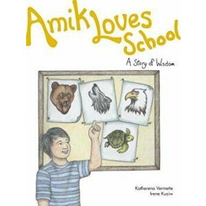 Amik Loves School: A Story of Wisdom, Paperback - Katherena Vermette imagine