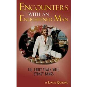 Encounters with an Enlightened Man: The Early Years with Sydney Banks, Paperback - Linda Quiring imagine