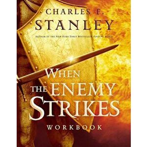 When the Enemy Strikes Workbook: The Keys to Winning Your Spiritual Battles, Paperback - Charles Stanley imagine
