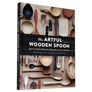 The Artful Wooden Spoon: How to Make Exquisite Keepsakes for the Kitchen, Hardcover - Joshua Vogel imagine