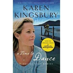 A Time to Dance, Paperback - Karen Kingsbury imagine