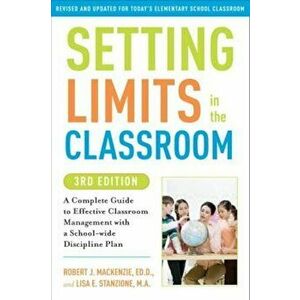 Setting Limits in the Classroom: A Complete Guide to Effective Classroom Management with a School-Wide Discipline Plan, Paperback - Robert J. MacKenzi imagine