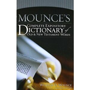 Mounce's Complete Expository Dictionary of Old & New Testament Words, Hardcover - William D. Mounce imagine