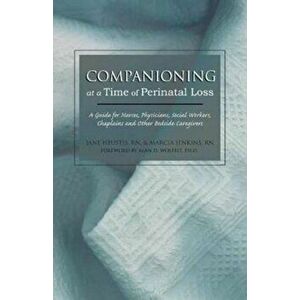 Companioning at a Time of Perinatal Loss: A Guide for Nurses, Physicians, Social Workers, Chaplains and Other Bedside Caregivers, Paperback - Jane Heu imagine