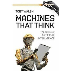 Machines That Think: The Future of Artificial Intelligence, Paperback - Toby Walsh imagine