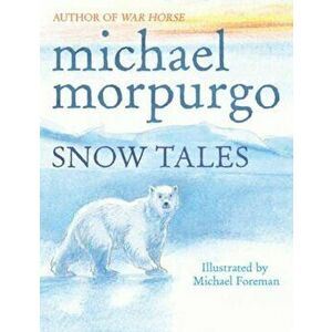 Snow Tales (Rainbow Bear and Little Albatross), Paperback - Michael Morpurgo imagine