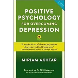 Positive Psychology for Overcoming Depression, Paperback - Miriam Ahktar imagine