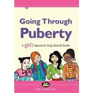 Going Through Puberty: A Girl's Manual for Body, Mind & Health, Paperback - Ruth Hickman imagine
