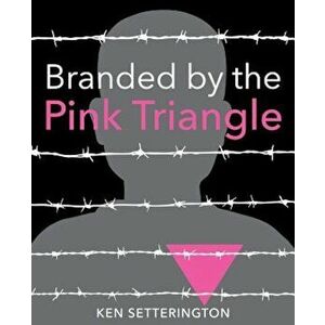 Branded by the Pink Triangle, Paperback - Ken Setterington imagine