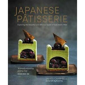 Japanese Patisserie: Exploring the Beautiful and Delicious Fusion of East Meets West, Hardcover - James Campbell imagine