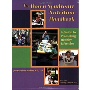 The Down Syndrome Nutrition Handbook: A Guide to Promoting Healthy Lifestyles, Paperback - Joan E. Guthrie Medlen imagine