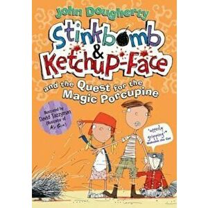 Stinkbomb & Ketchup-Face and the Quest for the Magic Porcupi, Paperback - John Dougherty imagine