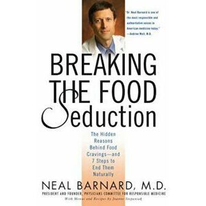 Breaking the Food Seduction: The Hidden Reasons Behind Food Cravings--And 7 Steps to End Them Naturally, Paperback - Neal Barnard imagine