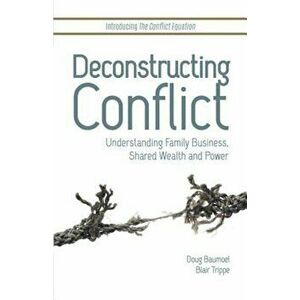 Deconstructing Conflict: Understanding Family Business, Shared Wealth and Power, Paperback - Doug Baumoel imagine
