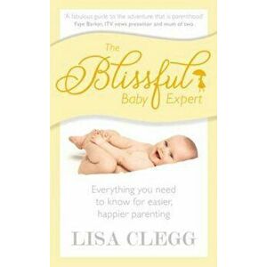 Blissful Baby Expert, Paperback - Lisa Clegg imagine