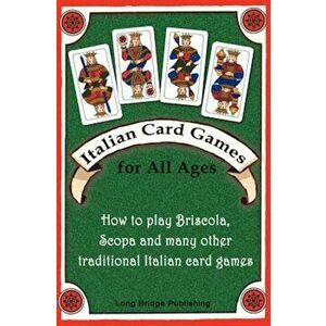 Italian Card Games for All Ages: How to Play Briscola, Scopa and Many Other Traditional Italian Card Games, Paperback - Long Bridge Publishing imagine