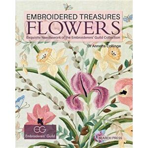 Embroidered Treasures: Flowers: Exquisite Needlework of the Embroiderers' Guild Collection, Hardcover - Embroiderers Guild imagine