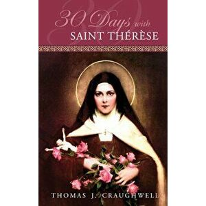 30 Days with Saint Therese, Paperback - Thomas J. Craughwell imagine