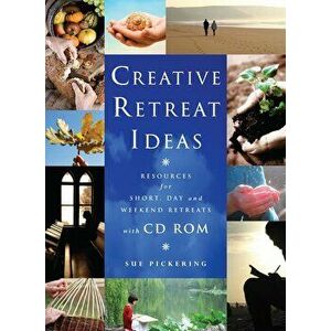 Creative Retreat Ideas: Resources for Short, Day and Weekend Retreats 'With CDROM', Paperback - Sue Pickering imagine