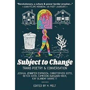Subject to Change: Trans Poetry & Conversation, Paperback - H. Melt imagine