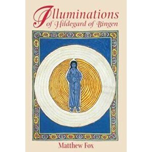 Illuminations of Hildegard of Bingen, Paperback - Matthew Fox imagine