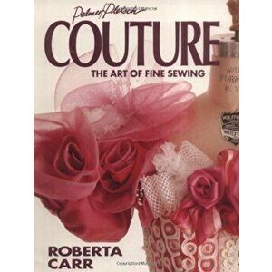 Couture: The Art of Fine Sewing, Paperback - Roberta C. Carr imagine