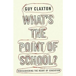 What's the Point of School': Rediscovering the Heart of Education, Paperback - Guy Claxton imagine