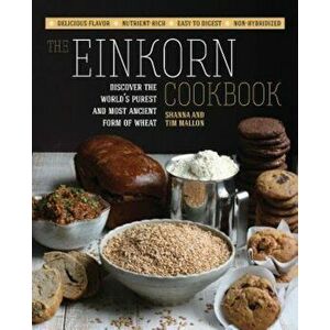 The Einkorn Cookbook: Discover the World's Purest and Most Ancient Form of Wheat: Delicious Flavor - Nutrient-Rich - Easy to Digest - Non-Hy, Paperbac imagine