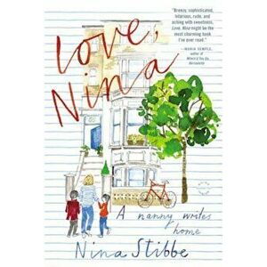 Love, Nina: A Nanny Writes Home, Paperback - Stibbe imagine