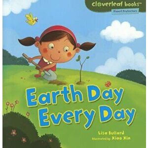 Earth Day Every Day, Paperback - Lisa Bullard imagine
