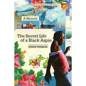 The Secret Life of a Black Aspie: A Memoir, Paperback - Anand Prahlad imagine