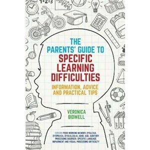 The Parents' Guide to Specific Learning Difficulties: Information, Advice and Practical Tips, Paperback - Veronica Bidwell imagine