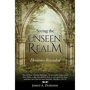 Seeing the Unseen Realm, Paperback - James A. Durham imagine