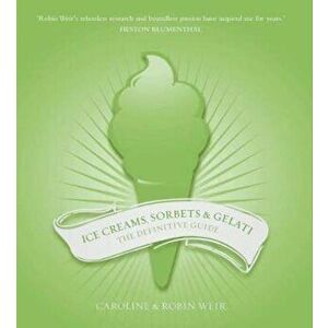 Ice Creams, Sorbets and Gelati, Paperback - Caroline Weir imagine
