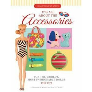 It's All about the Accessories for the World's Most Fashionable Dolls, 1959-1972, Paperback - Hillary James Shilkitus imagine