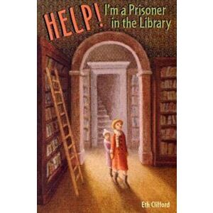 Help! I'm a Prisoner in the Library, Paperback - Eth Clifford imagine