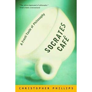 Socrates Cafe: A Fresh Taste of Philosophy, Paperback - Christopher Phillips imagine