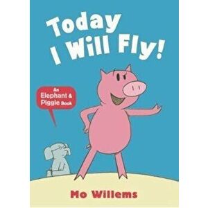 Today I Will Fly!, Paperback - Mo Willems imagine