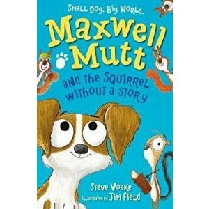 Maxwell Mutt and the Squirrel Without a Story, Paperback - Steve Voake imagine