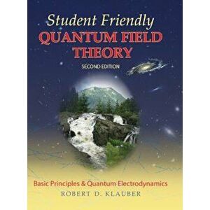 Student Friendly Quantum Field Theory, Hardcover - Robert D. Klauber imagine