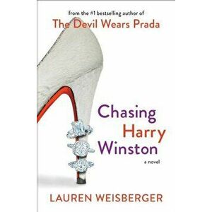 Chasing Harry Winston, Paperback - Lauren Weisberger imagine