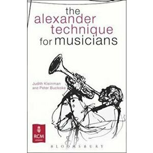 Alexander Technique for Musicians, Paperback - Judith Buckoke imagine