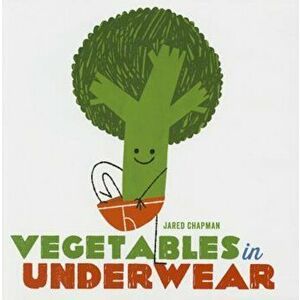 Vegetables in Underwear, Hardcover - Jared Chapman imagine