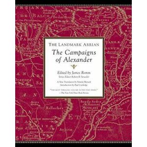 The Landmark Arrian: The Campaigns of Alexander, Paperback - James Romm imagine