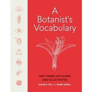 A Botanist's Vocabulary: 1300 Terms Explained and Illustrated, Hardcover - Susan K. Pell imagine