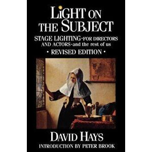 Light on the Subject: Stage Lighting for Directors and Actors - And the Rest of Us, Paperback - David Hays imagine